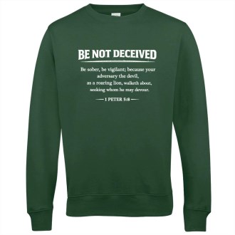 Be Not Deceived Sweatshirt - White text